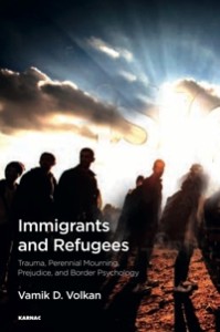 Immigrants and Refugees: Trauma, Perennial Mourning, Prejudice and Border Psychology